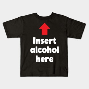 Insert Alcohol Here (white) Kids T-Shirt